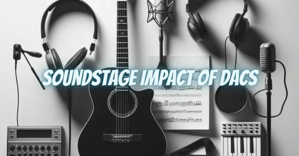 Soundstage Impact of DACs