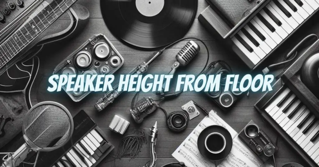 Speaker height from floor