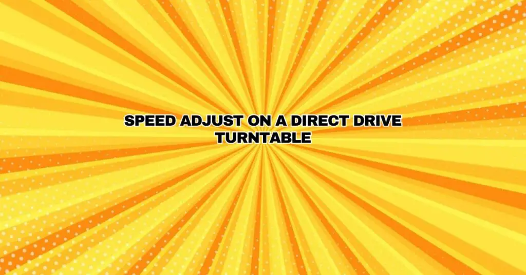 Speed Adjust on a direct drive turntable