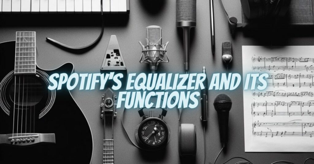 Spotify's Equalizer and Its Functions
