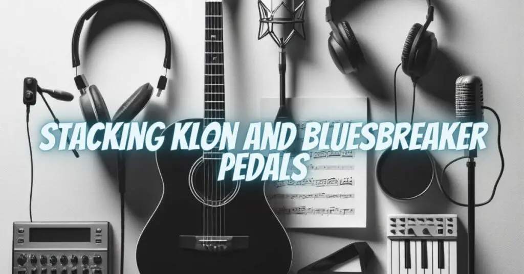 Stacking Klon and Bluesbreaker Pedals