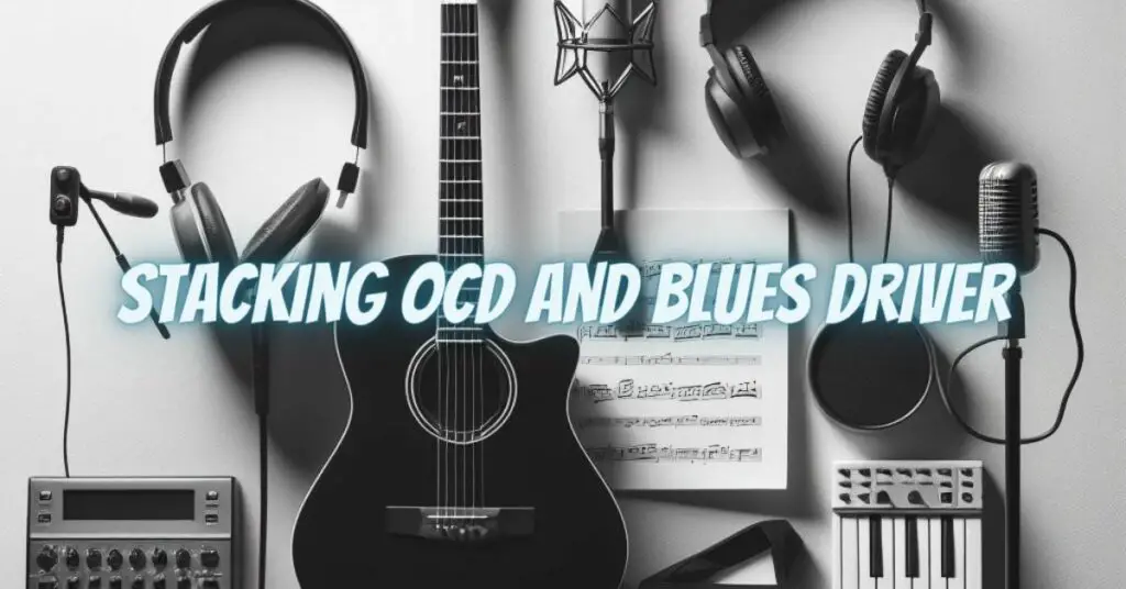 Stacking OCD and Blues Driver
