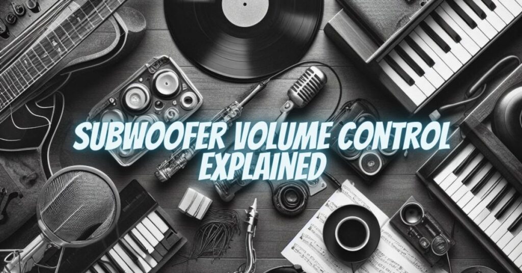 Subwoofer Volume Control Explained