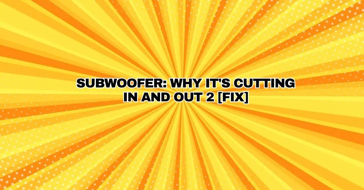 Subwoofer Why it's Cutting In and Out 2 [FIX] All For Turntables
