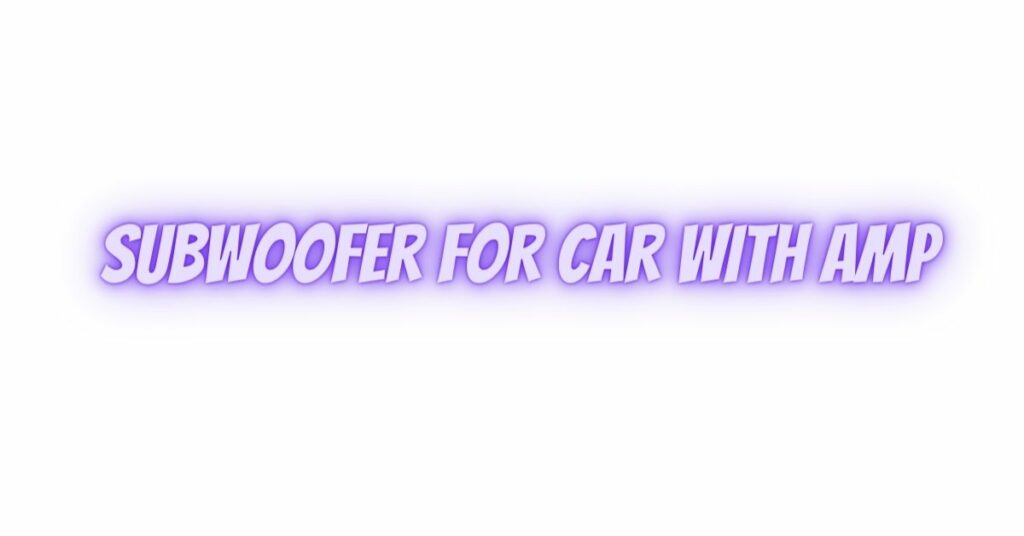 Subwoofer for Car with Amp