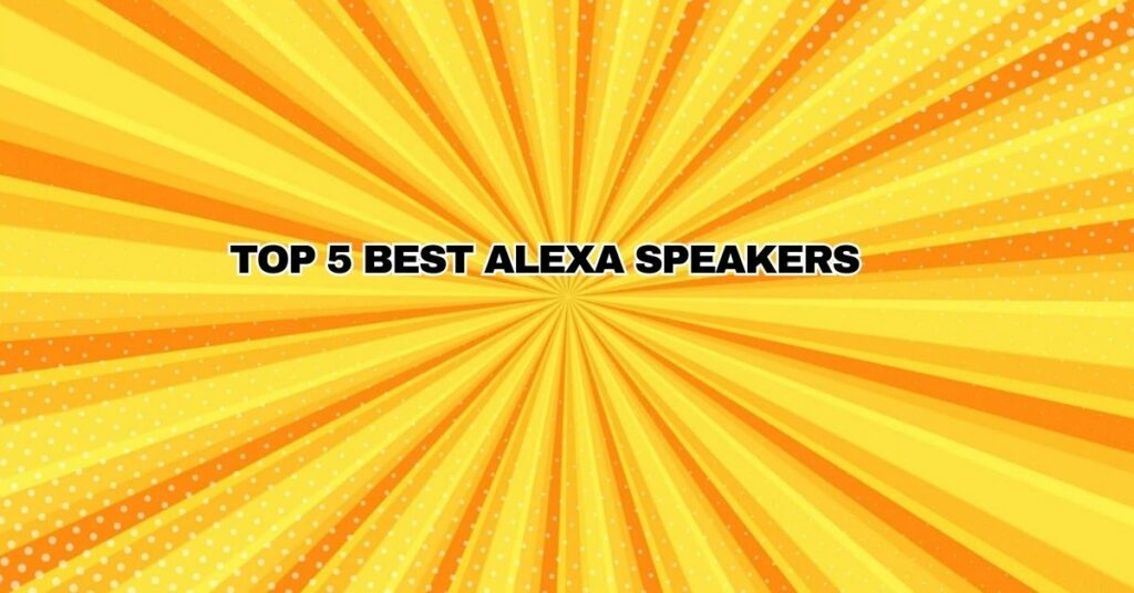 TOP 5 Best Alexa Speakers