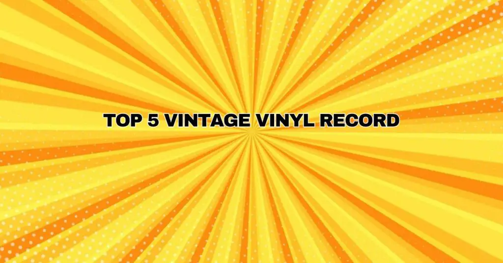 TOP 5 VINTAGE VINYL RECORD