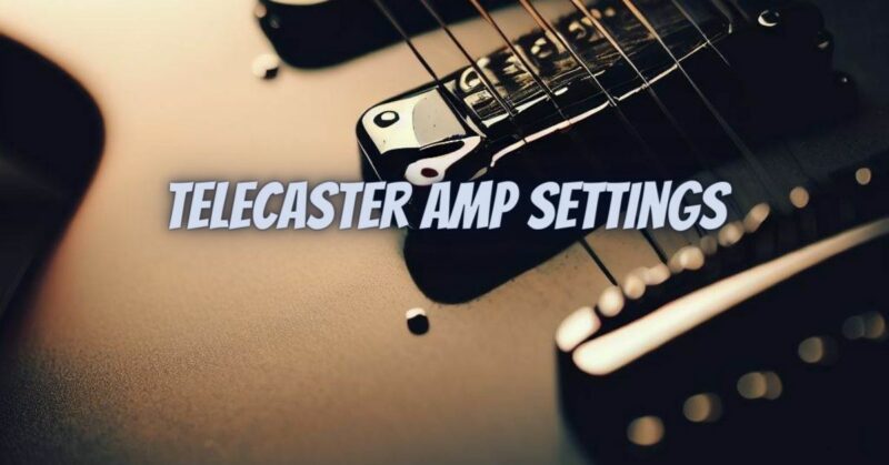 Telecaster amp settings