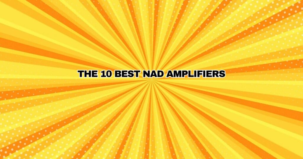 The 10 best Nad amplifiers