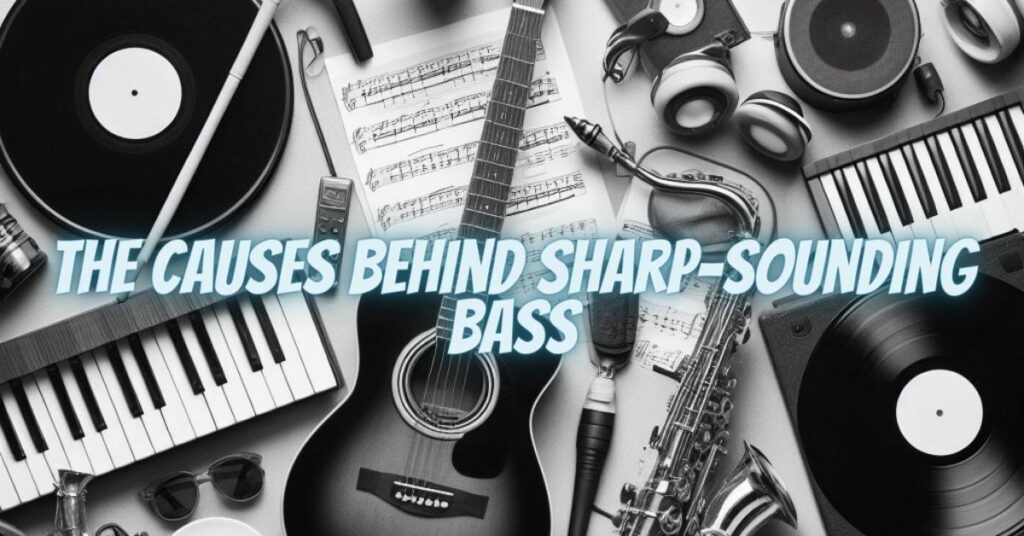 The Causes Behind Sharp-Sounding Bass