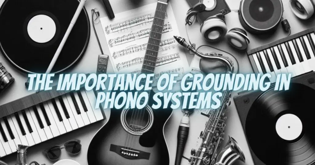 The Importance of Grounding in Phono Systems