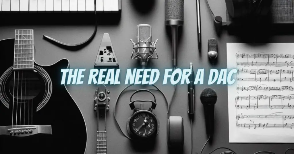 The Real Need for a DAC