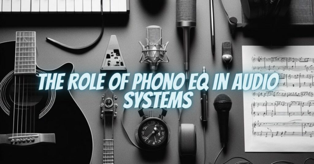 The Role of Phono EQ in Audio Systems