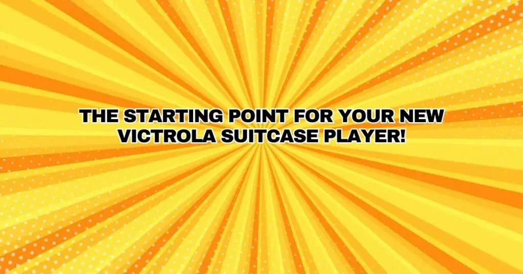 The Starting Point for your new Victrola Suitcase Player!