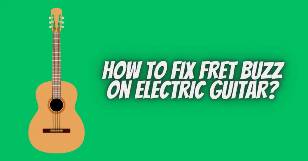 how to fix fret buzz on electric guitar