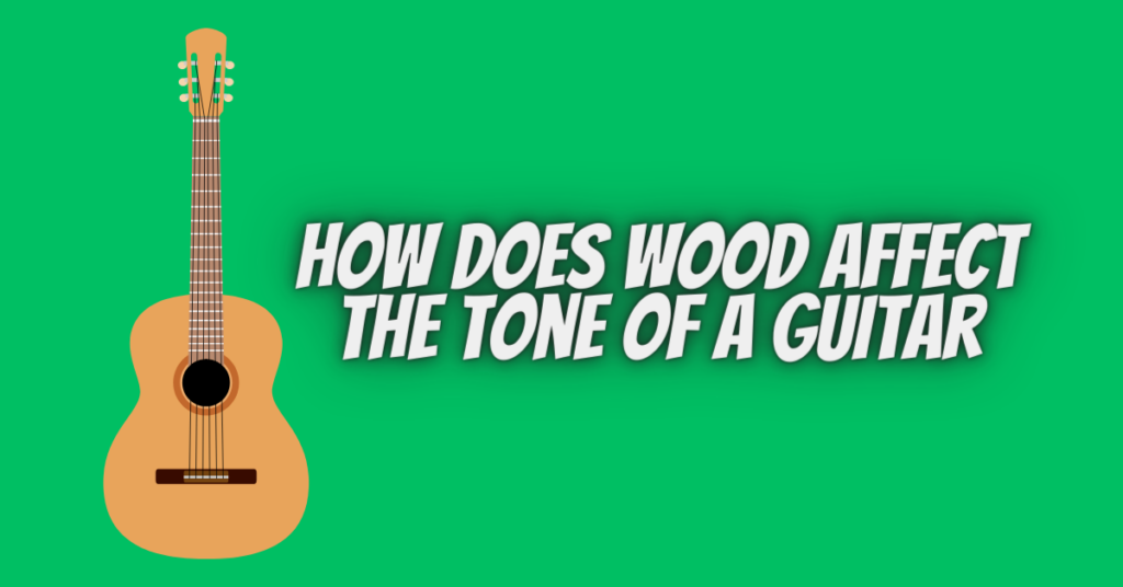 How Does Wood Affect the Tone of a Guitar
