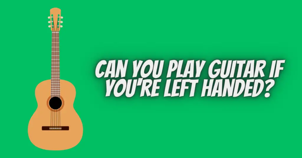 can you play guitar if you're left handed