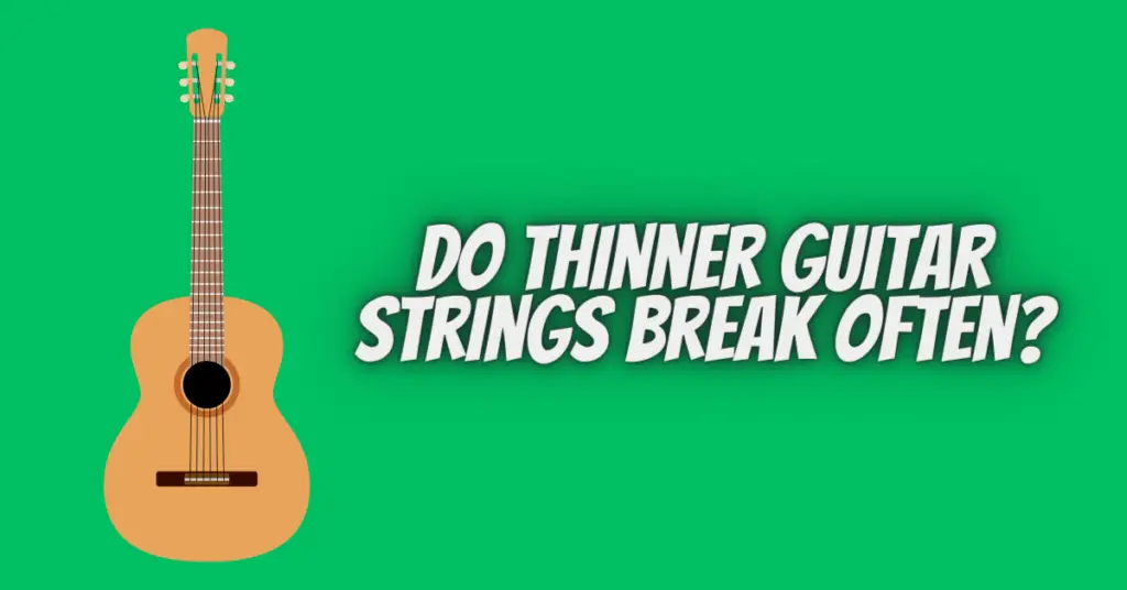 do thinner guitar strings break often