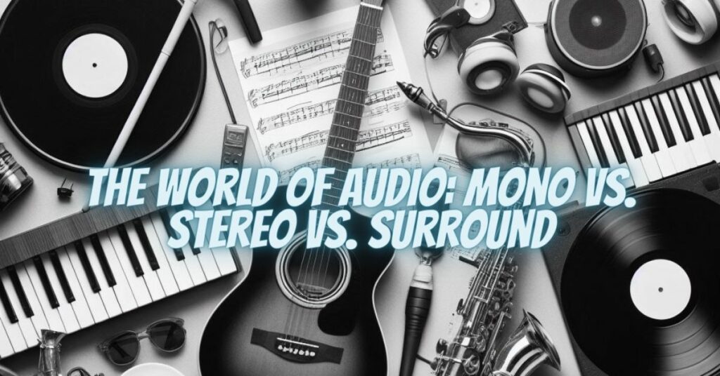 The World of Audio: Mono vs. Stereo vs. Surround