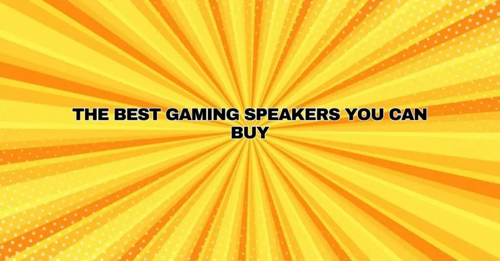 The best gaming speakers you can buy