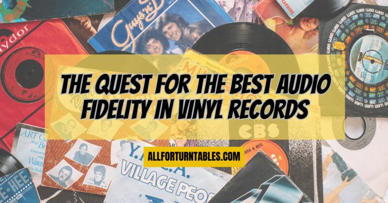 The quest for the best audio fidelity in vinyl records