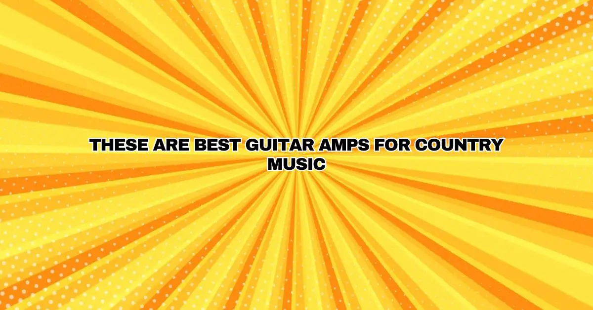 These are Best Guitar Amps for Country Music All For Turntables