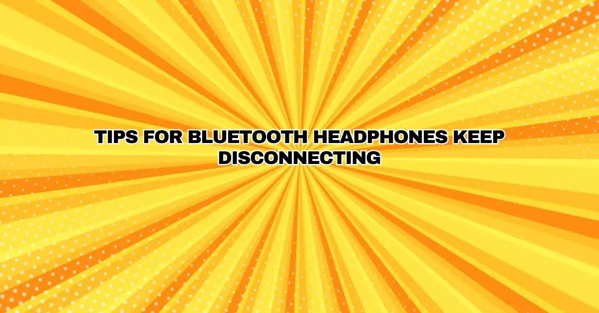 Tips for Bluetooth Headphones Keep Disconnecting All For Turntables