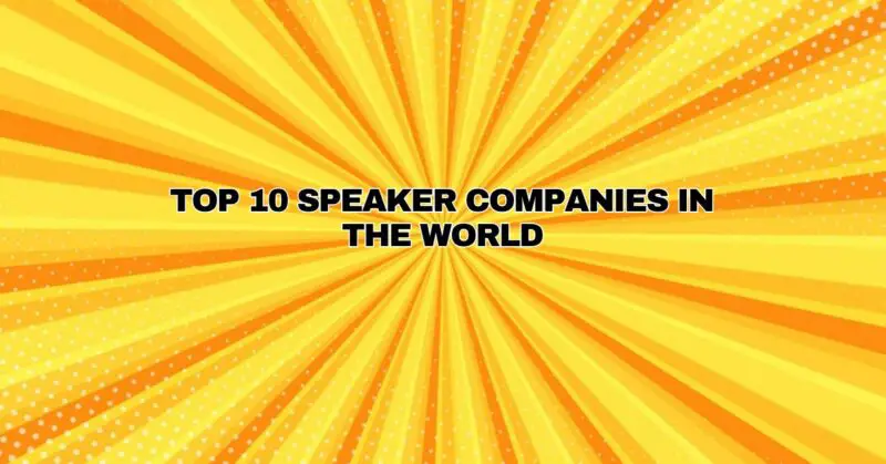 Top 10 Speaker Companies in the World