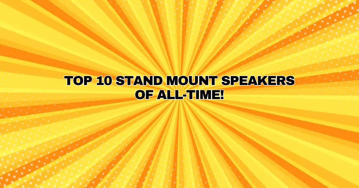 Top 10 Stand Mount Speakers of ALLTIME! All For Turntables