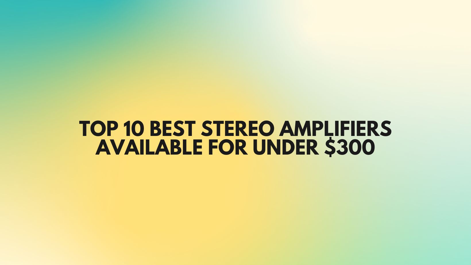 Top 10 Best Stereo Amplifiers Available For Under $300 - All For Turntables