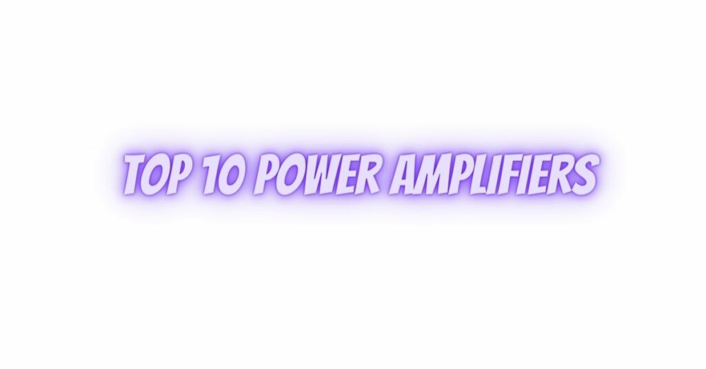 Top 10 power amplifiers