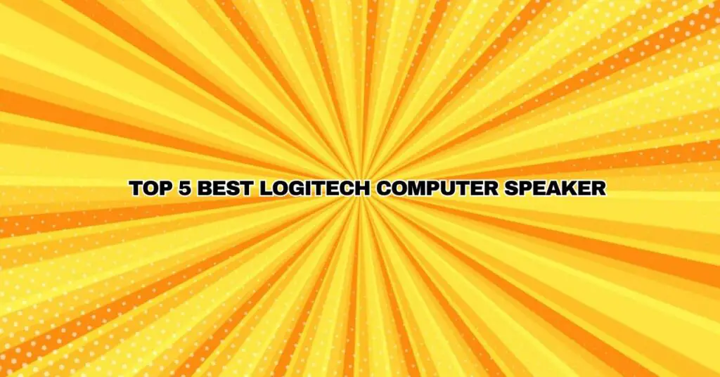 Top 5 Best Logitech Computer Speaker