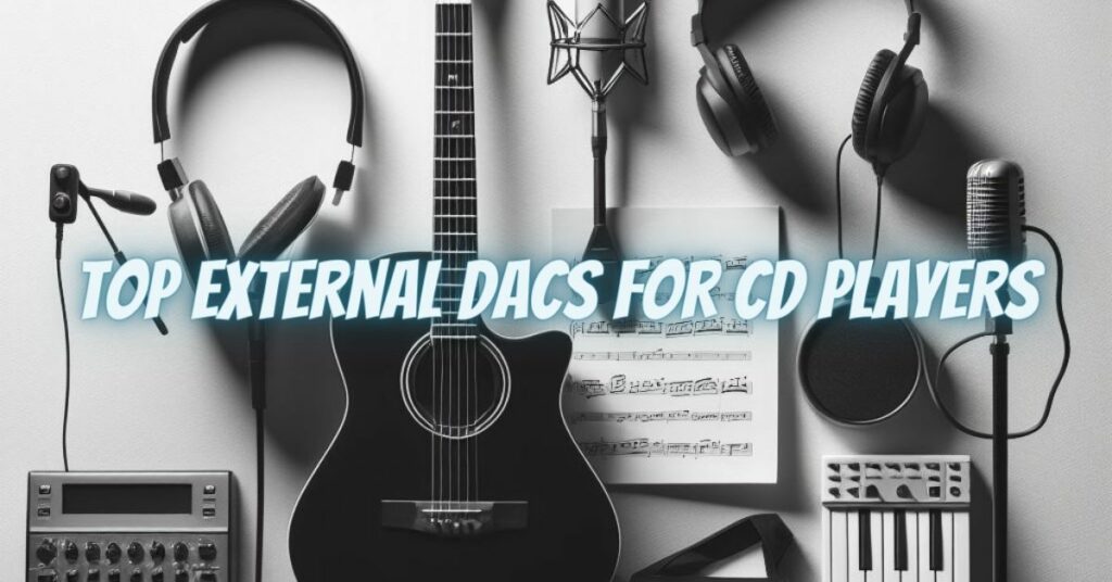 Top External DACs for CD Players