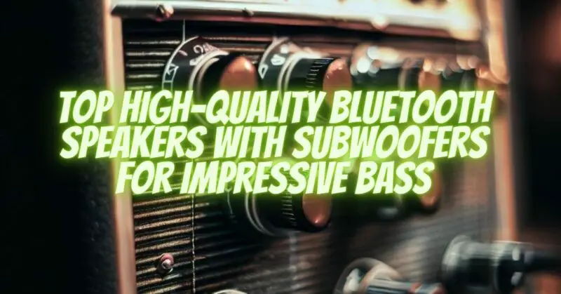 Top High-Quality Bluetooth Speakers with Subwoofers for Impressive Bass