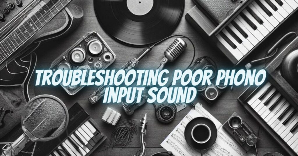 Troubleshooting Poor Phono Input Sound