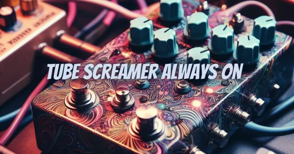 Tube Screamer always on