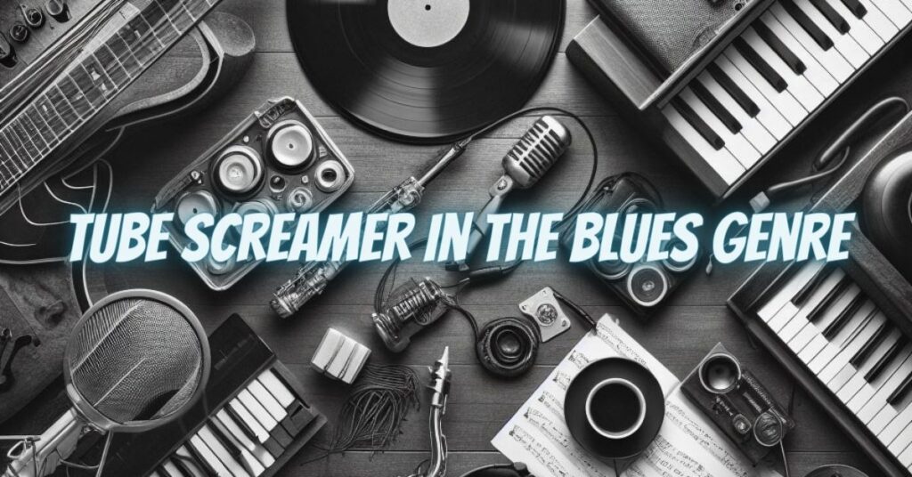 Tube Screamer in the Blues Genre
