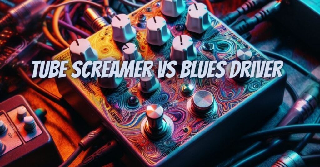 Tube Screamer vs Blues Driver