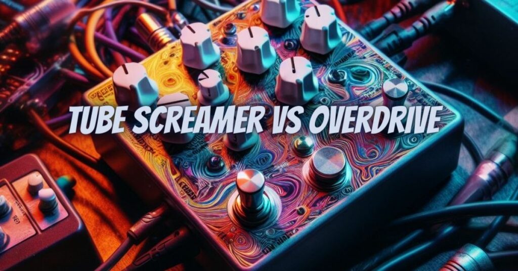 Tube Screamer vs overdrive