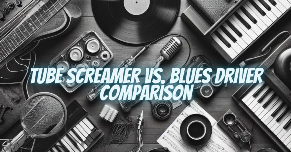 Tube Screamer vs. Blues Driver Comparison