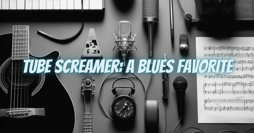 Tube Screamer: A Blues Favorite