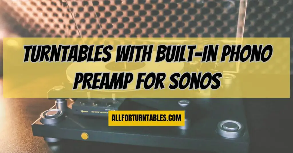 Turntables with built-in phono preamp for Sonos