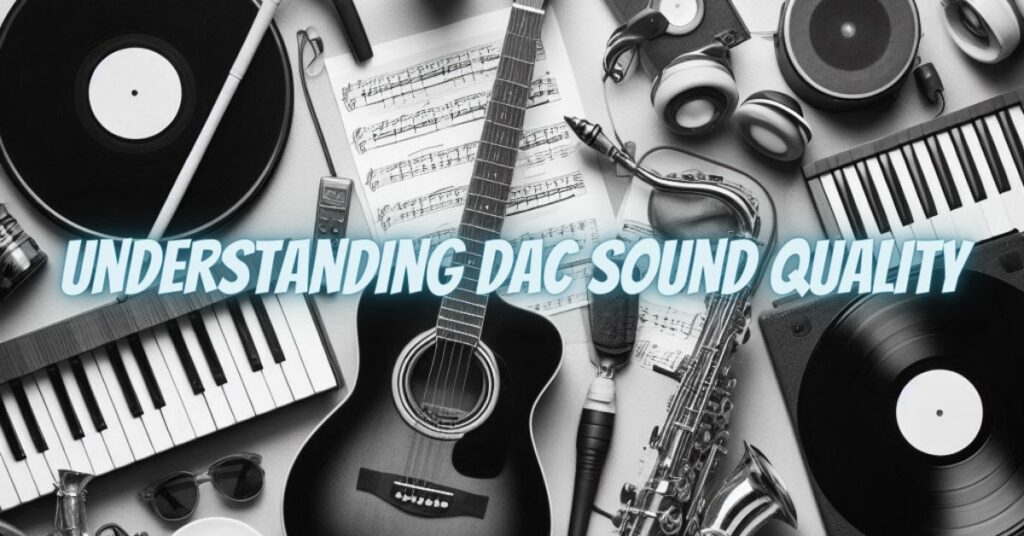 Understanding DAC Sound Quality