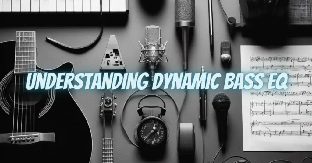 Understanding Dynamic Bass EQ