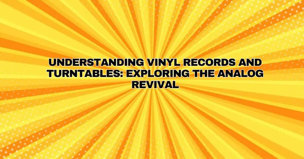 understanding-vinyl-records-and-turntables-exploring-the-analog