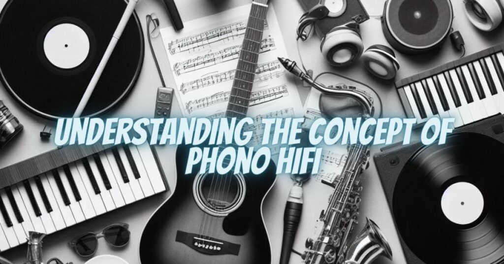 Understanding the Concept of Phono HiFi