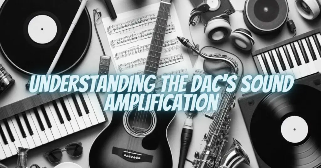 Understanding the DAC's Sound Amplification