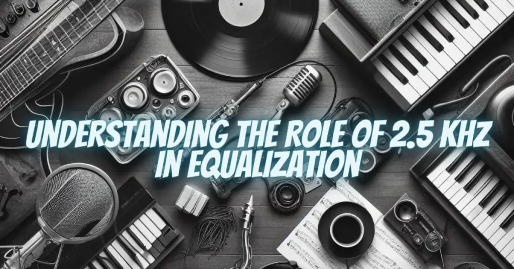 Understanding the Role of 2.5 kHz in Equalization