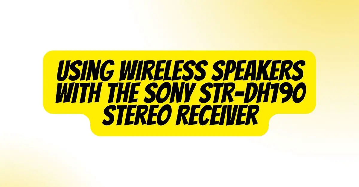 Using Wireless Speakers with the Sony STR-DH190 Stereo Receiver - All