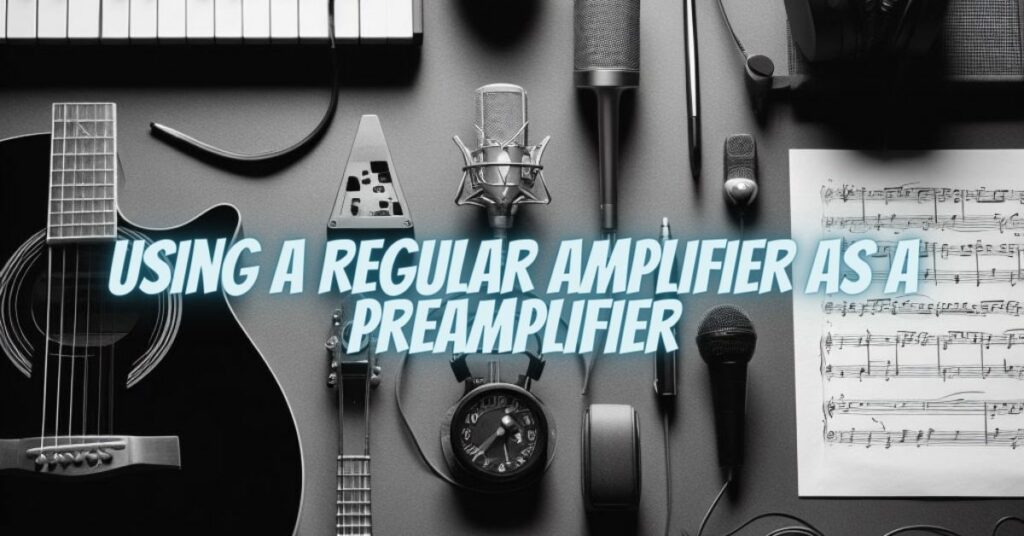 Using a Regular Amplifier as a Preamplifier